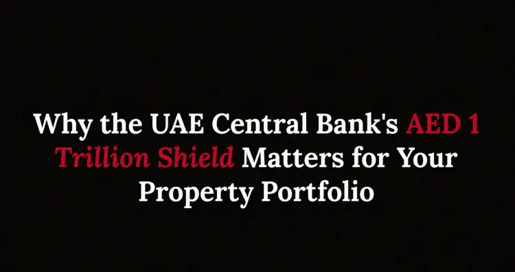 Why the UAE Central Bank's AED 1 Trillion Shield Matters for Your Property Portfolio | Xperience Realty