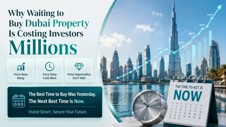 Why Waiting to Buy Dubai Property Is Costing Investors Millions 