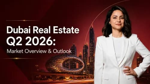 Dubai Real Estate Q2 2026: Market Overview & Outlook